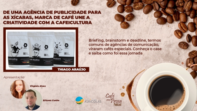 Café em Prosa #32 - De uma agência de publicidade para as xícaras, marca de café une a criatividade com a cafeicultura
