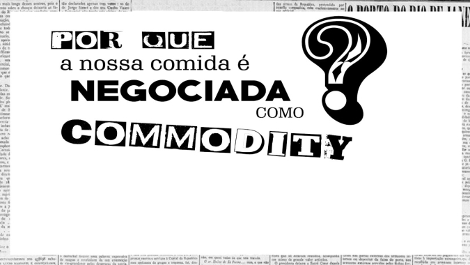 A Verdade contra a Fome: Segundo episódio da série detalha o comércio do alimento commodity