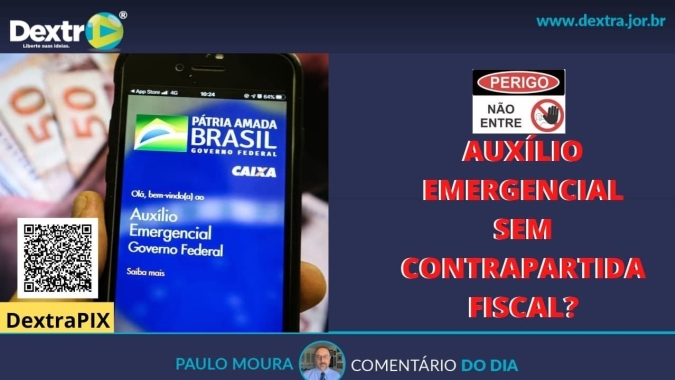 Auxílio emergencial sem contrapartida fiscal?, por Paulo Moura, cientista político do canal Dextra