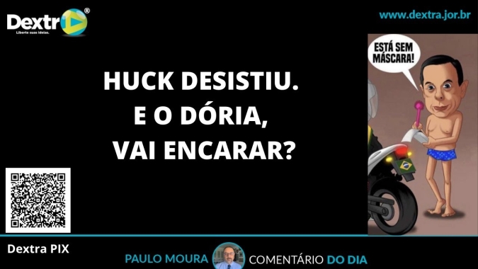 Huck desistiu. E o Dória, vai encarar? Análise por Paulo Moura, cientista político do canal Dextra