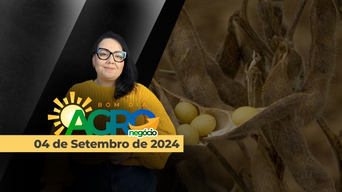 Bom dia Agro 04/09/24 - O que há de mais relevante na agricultura e no agronegócio