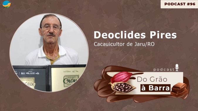 Do Grão à Barra #96 -O melhor cacau do Brasil é de Rondônia: Conheça a história de uma área de cultivo que começou sem ninguém acreditar no potencial