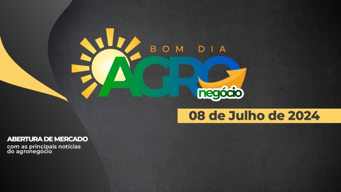 Bom dia Agro 08/07/24 - O que há de mais relevante na agricultura e no agronegócio