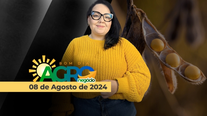 Bom dia Agro 08/08/24 - O que há de mais relevante na agricultura e no agronegócio