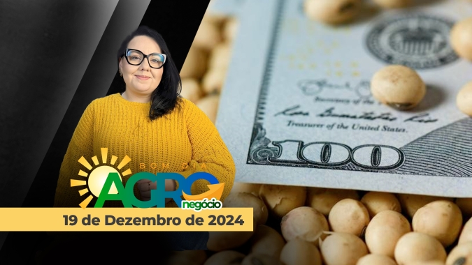 Bom dia Agro 19/12/24 - Mercado da soja, projeções de safra, Moratória, economia, política e o dólar