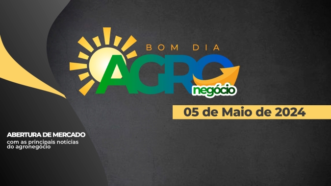Bom dia Agro 05/06/24 - O que há de mais relevante na agricultura e no agronegócio