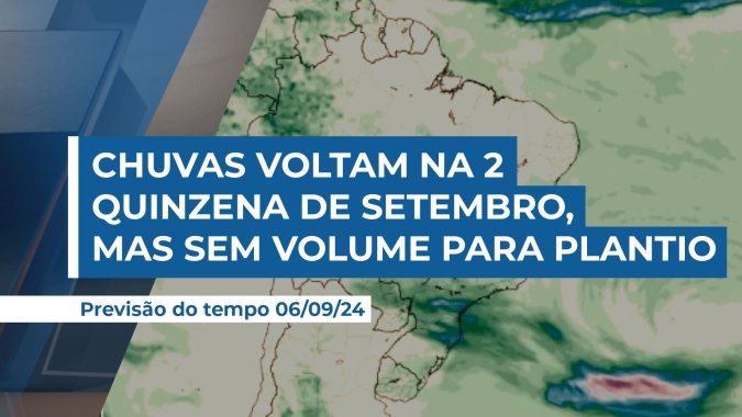 Chuvas voltam ao Centro- Sul do país na segunda quinzena de setembro, mas só o Sul terá condições para iniciar plantio