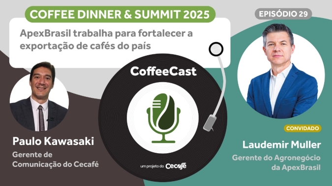 CoffeeCast #29 – ApexBrasil trabalha para fortalecer a exportação de cafés do país