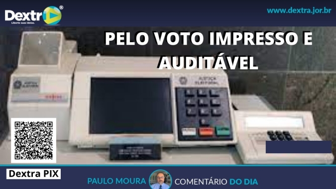 Pelo voto impresso e auditável, análise por Paulo Moura, cientista político do canal Dextra