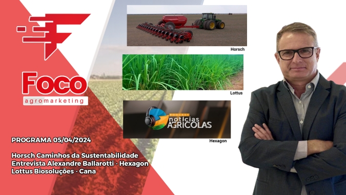 Horsch Sustentabilidade no oeste da Bahia/ Hexagon e monitoramento para as máquinas agrícolas / Lottus Biosoluções na cana de açúcar