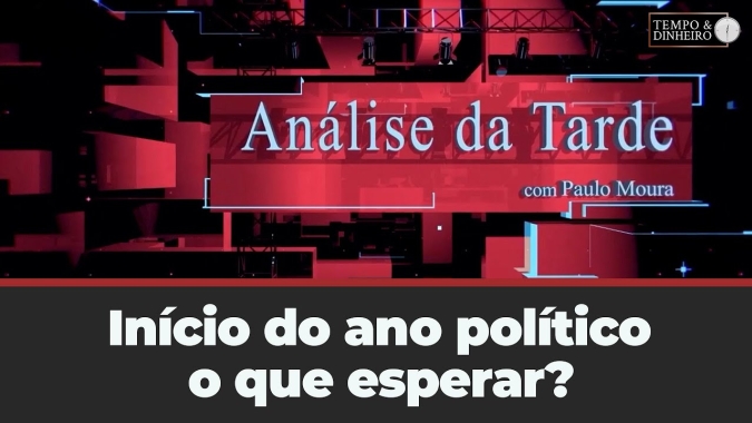 Início do ano político, o que esperar? Análise da tarde com Paulo Moura