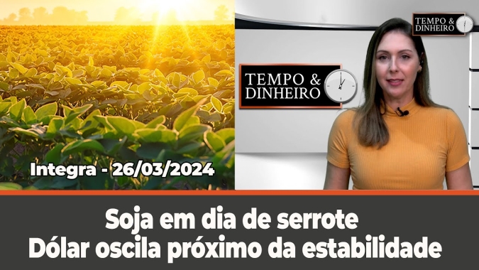 Soja em dia de serrote. Dólar oscila próximo da estabilidade e chuvas concentradas no centro-norte