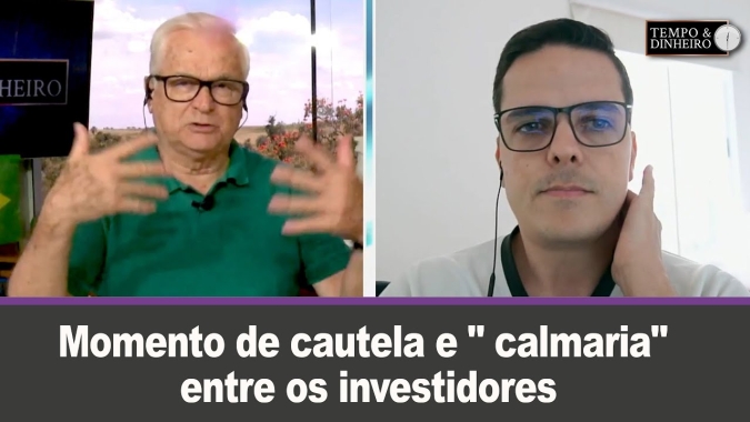 Momento de cautela e " calmaria" entre os investidores. Por que?