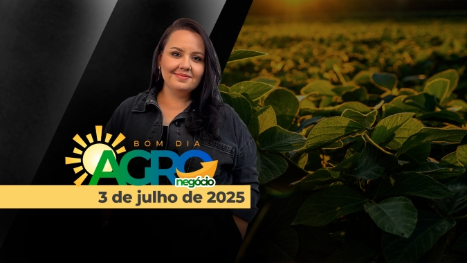 Bom Dia Agro - 03/07/2025