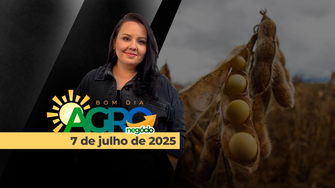 Bom Dia Agro - 07/07/2025