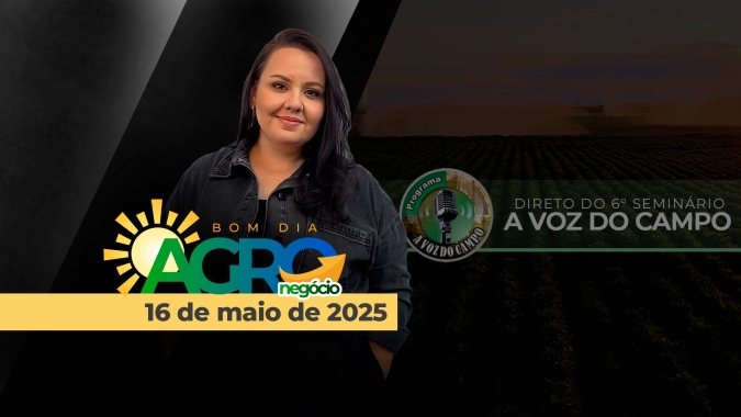 Bom Dia Agro 16/05/2025