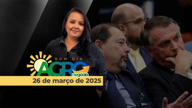 Bom Dia Agro 26/03/205 - Retomada do julgamento de Bolsonaro, tarifas de Trump em 2 de abril, conflito Rússia x Ucrânia e mais notícias dos tomates europeus