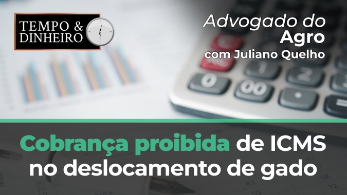 Advogado do Agro Responde sobre cobrança proibida  de ICMS no deslocamento de gado