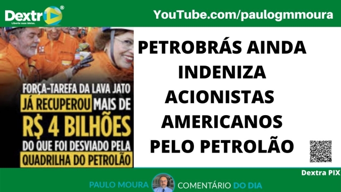 Petrobrás ainda indeniza acionistas americanos pelo petrolão, análise por Paulo Moura, cientista político do canal dextra