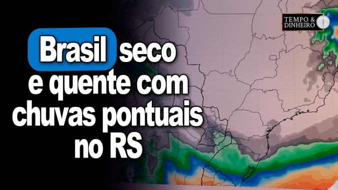 Brasil seco e quente com chuvas pontuais no RS, centro-leste da Bahia e litoral do NE