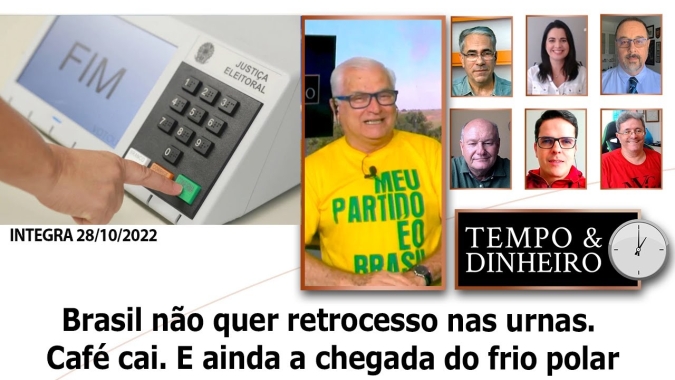 Brasil não quer retrocesso nas urnas. Café cai. E ainda a chegada do frio polar