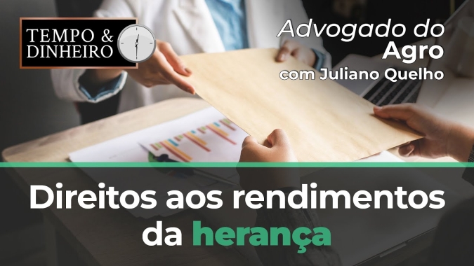 Advogado do Agro Responde hoje sobre direitos aos rendimentos da herança
