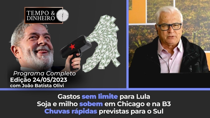 Gastos sem limite para Lula. Soja e milho sobem em Chicago e na B3. Chuvas rápidas para o Sul