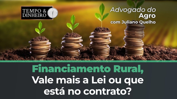 Advogado do Agro Responde se no financiamento rural vale mais a Lei ou que está escrito no contrato