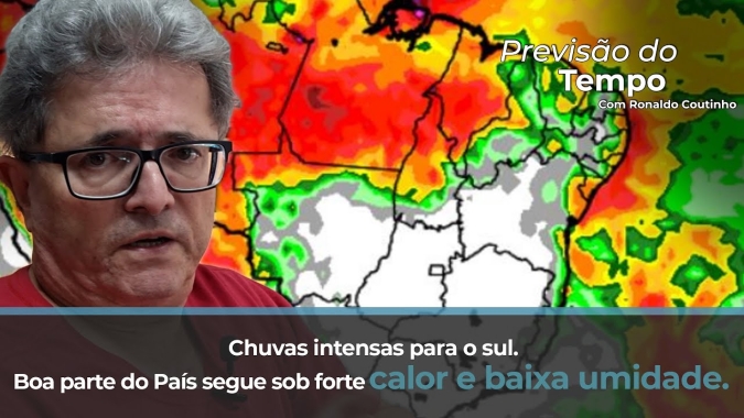 Chuvas intensas para o sul. Boa parte do País segue sob forte calor e baixa umidade