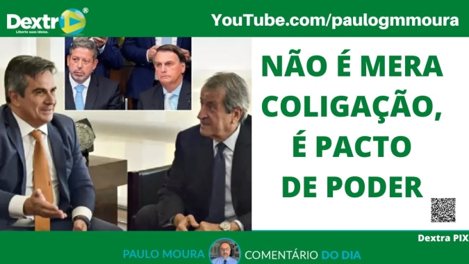 Não é mera coligação, é pacto de poder, análise por Paulo Moura, cientista político do canal Dextra