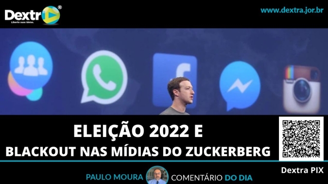 Eleição 2022 e blackout nas mídias do Zuckerberg, análise por Paulo Moura, cientista político do canal Dextra