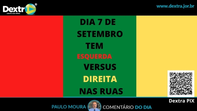 Dia 7/9 tem esquerda versus direita nas ruas, análise por Paulo Moura, cientista político do canal Dextra