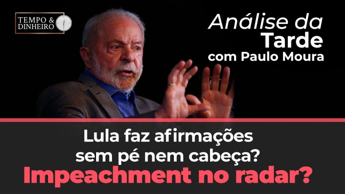 Lula confronta realidade e faz afirmações sem pé nem cabeça? Impeachment no radar?