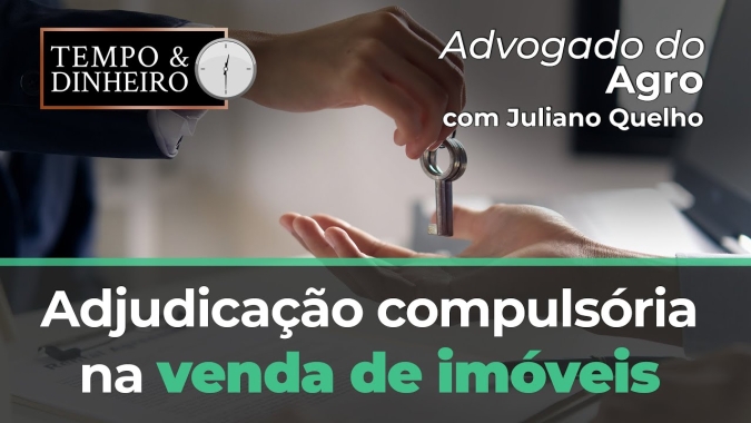 Advogado do Agro Responde sobre adjudicação compulsória na venda de imóveis