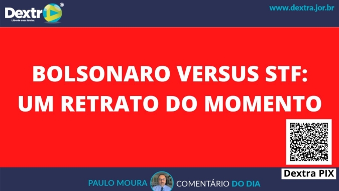 Bolsonaro versus STF: Um retrato do momento, análise por Paulo Moura, cientista político do canal Dextra