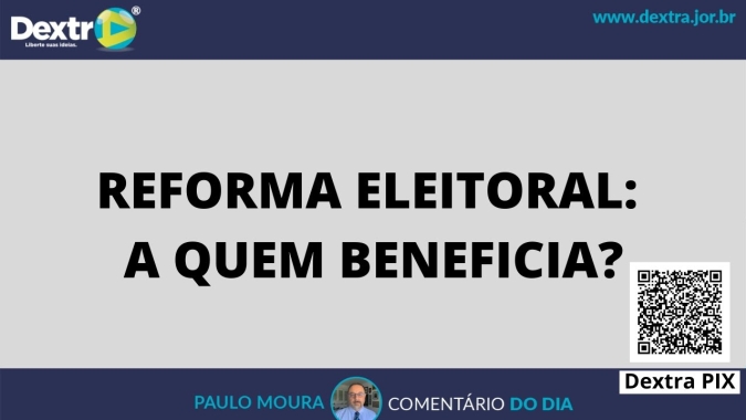 Reforma Eleitoral: A quem beneficia? Análise por Paulo Moura, cientista político do canal Dextra