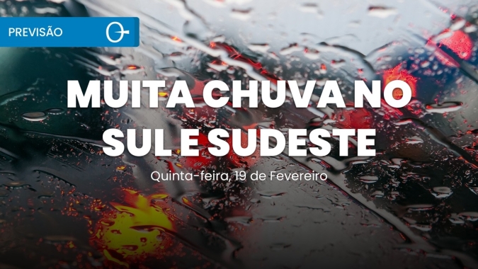 Temporais e acumulados elevados marcam a quinta no Sul e Sudeste 19/02/2026