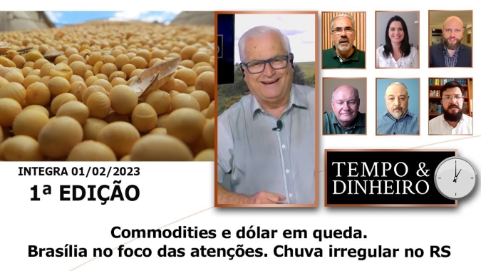 Commodities e dólar em queda. Brasília no foco das atenções. Chuva irregular no RS