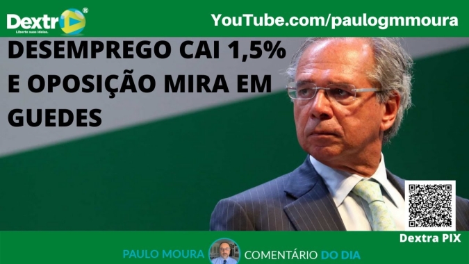 Desemprego cai 1,5% e oposição mira em Guedes, análise por Paulo Moura, cientista político do canal Dextra