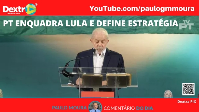 PT enquadra LULA e define estratégia, análise por Paulo Moura, cientista político do canal Dextra