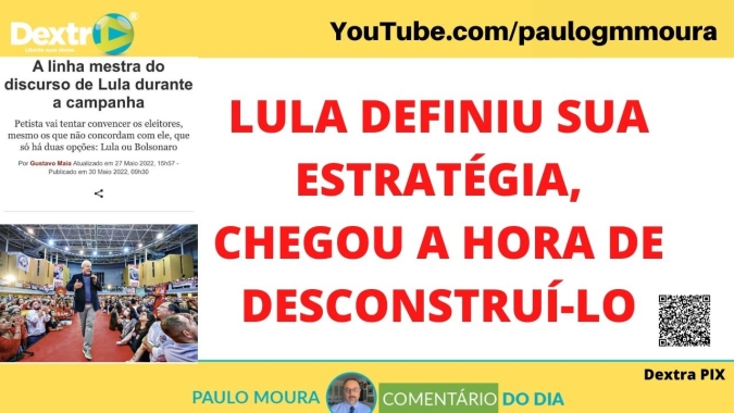 Lula definiu sua estratégia, chegou a hora de desconstruí-lo, análise por Paulo Moura, cientista político do canal Dextra