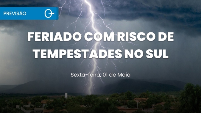 Previsão do tempo: feriado com temporais no Sul sexta 01/05/2026