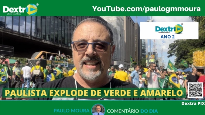 Paulista explode de verde e amarelo, análise por Paulo Moura, cientista político do canal Dextra