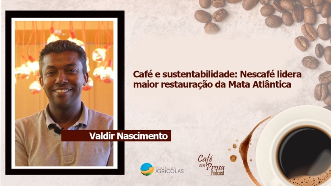 Café em Prosa #64 - Café e sustentabilidade: Nescafé lidera maior restauração da Mata Atlântica