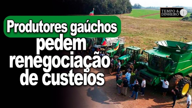 SOS Agro RS: produtores gaúchos pedem renegociação de custeios, investimento e comercialização