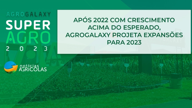 Após 2022 com crescimento acima do esperado, AgroGalaxy projeta expansões para 2023