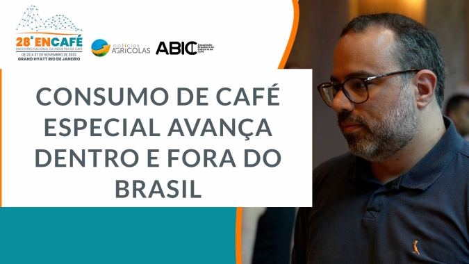 BSCA: Consumo de café especial avança dentro e fora do Brasil; Associação busca aproximação com consumidor para entender exigência do mercado