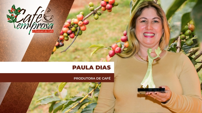 CAFÉ EM PROSA #251 - Da exportação ao café: a trajetória de Paula Dias no agro